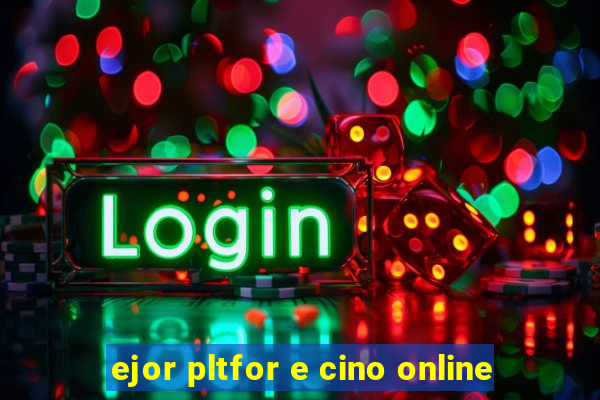 ejor pltfor e cino online